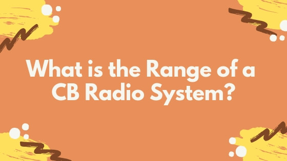 What is the Range of a CB Radio System